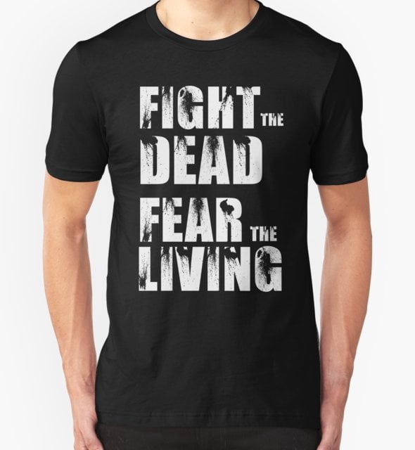 Fight The Dead, Fear The Living T-Shirt