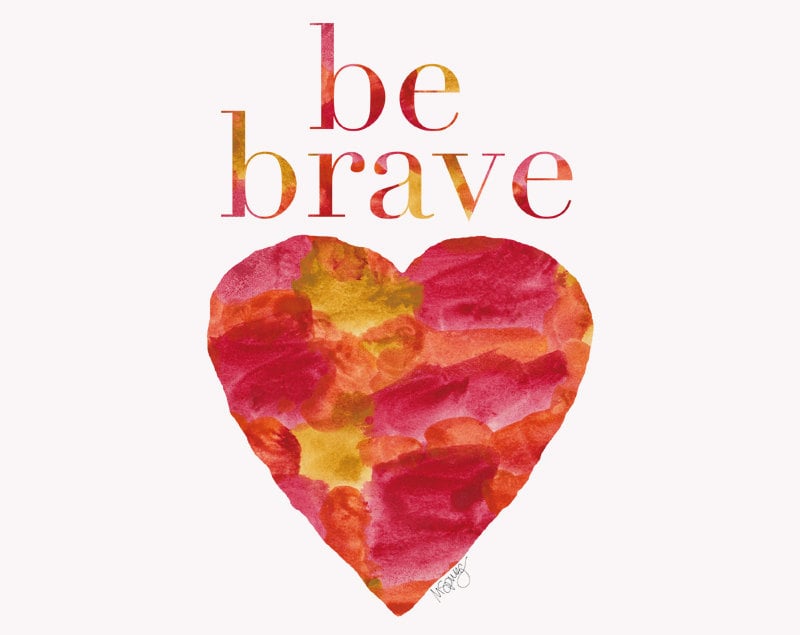Warm colors come together for this watercolor Be Brave ($18) painting.