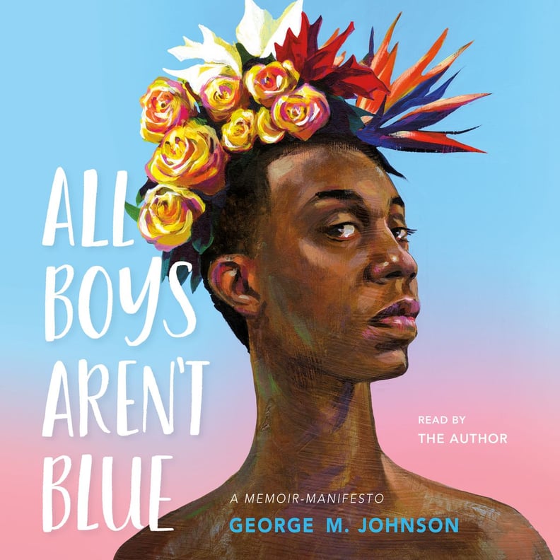 All Boys Aren't Blue: A Memoir-Manifesto by George M. Johnson