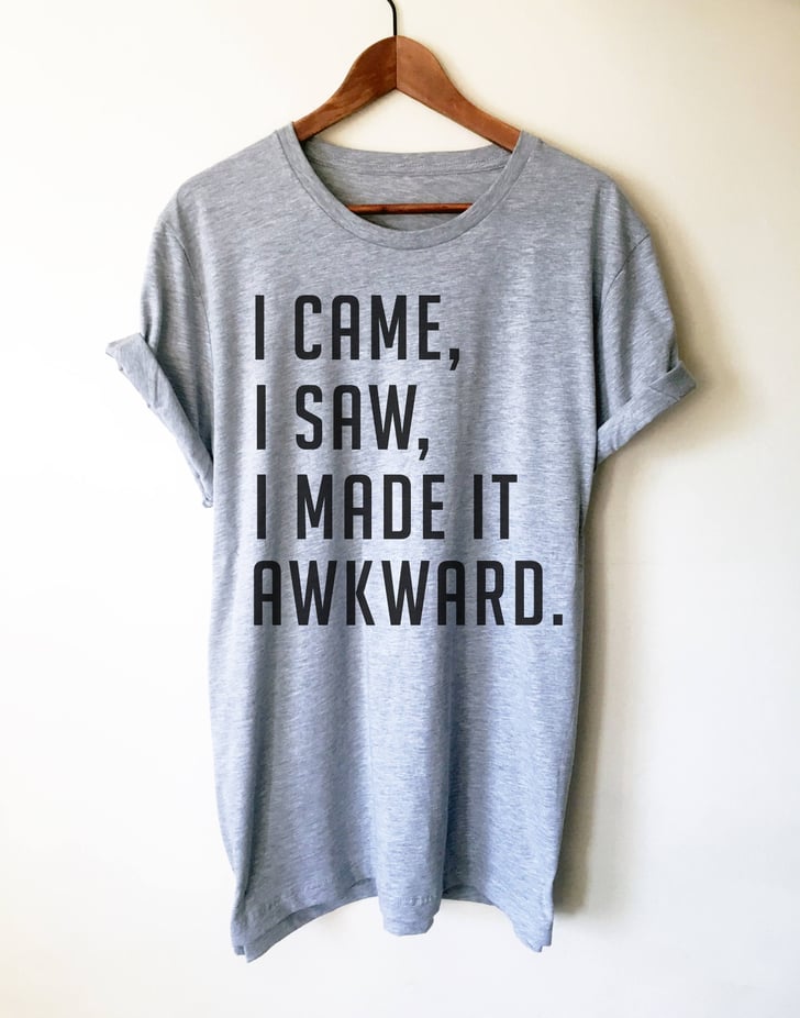 I Came, I Saw, I Made It Awkward T-Shirt | Gifts For Introverts | 2020 ...