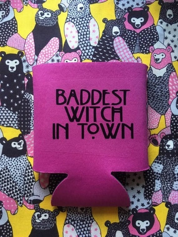 Baddest Witch in Town Beer Cozy