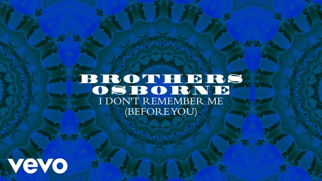 "I Don't Remember Me (Before You)" by Brothers Osborne