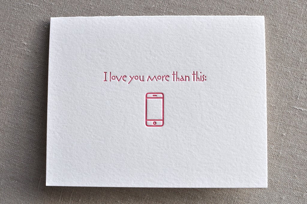 Apple fans see their latest iPhone as precious cargo, so to receive an I love you more than this ($6) card is worth its weight in gold.
