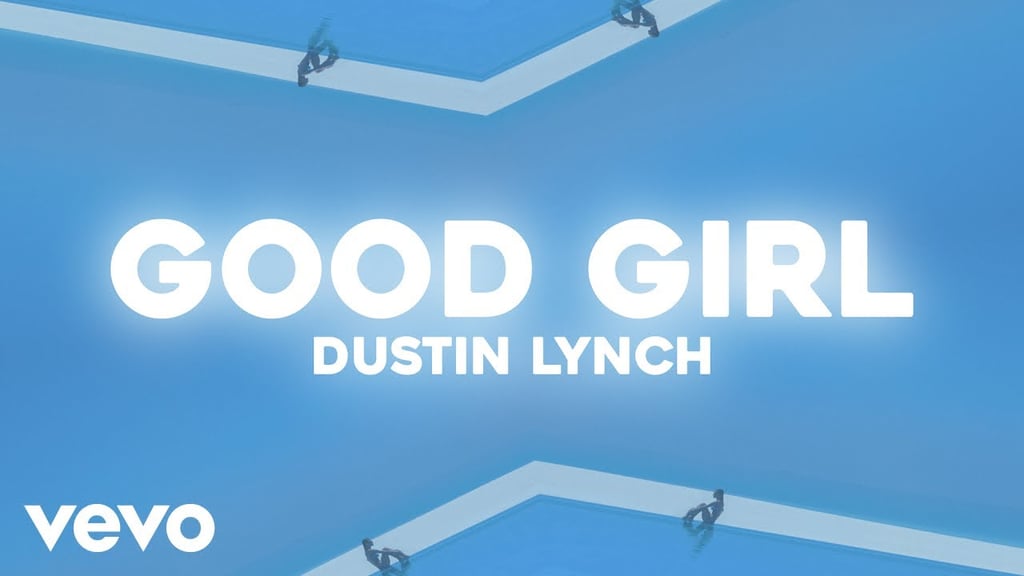 "Good Girl" by Dustin Lynch
