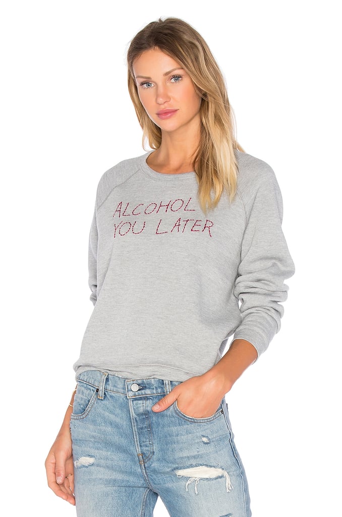Project Social T Alcohol You Later Sweatshirt ($60)
