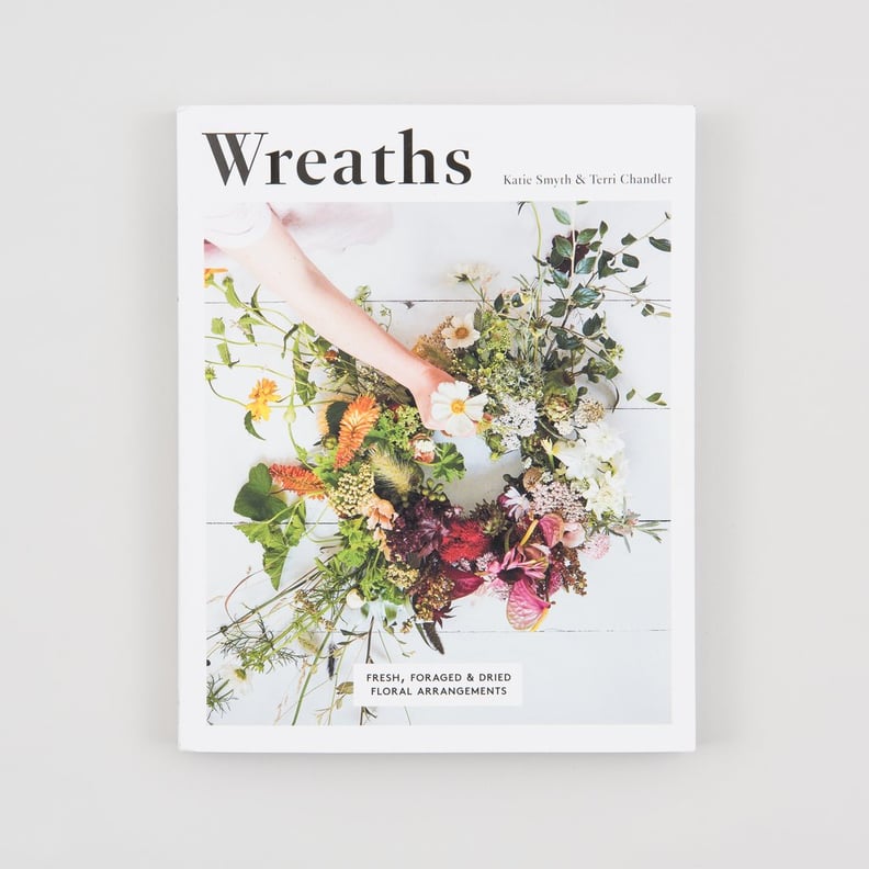 Wreaths: Fresh, Foraged, and Dried Floral Arrangements