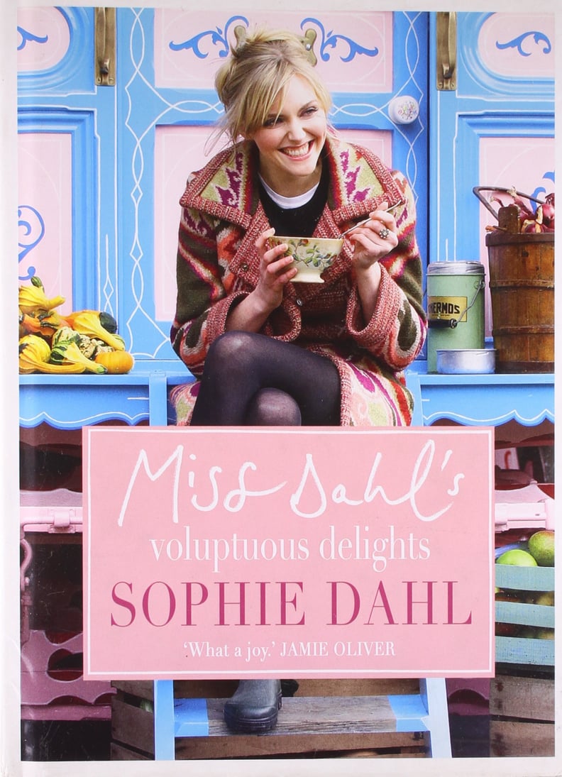 Miss Dahl's Voluptuous Delights: Recipes For Every Season, Mood, and Appetite