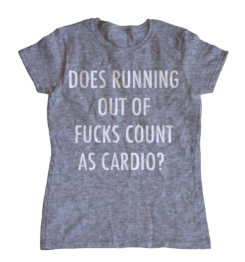 Does Running Out of F*cks Count as Cardio? T-Shirt