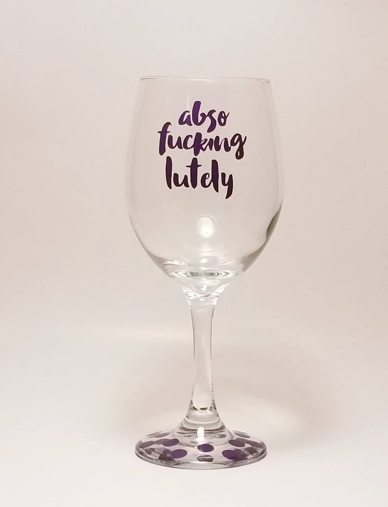 "Abso-f*cking-lutely" Wine Glass