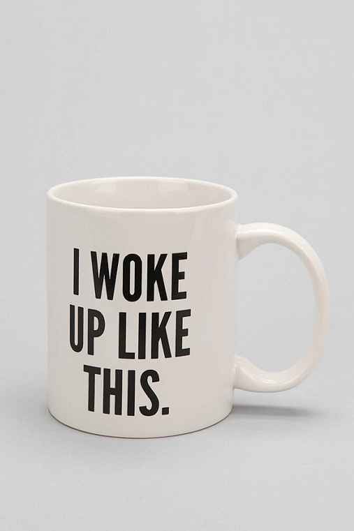 Urban Outfitters "I Woke Up Like This" Mug ($8, originally $10)