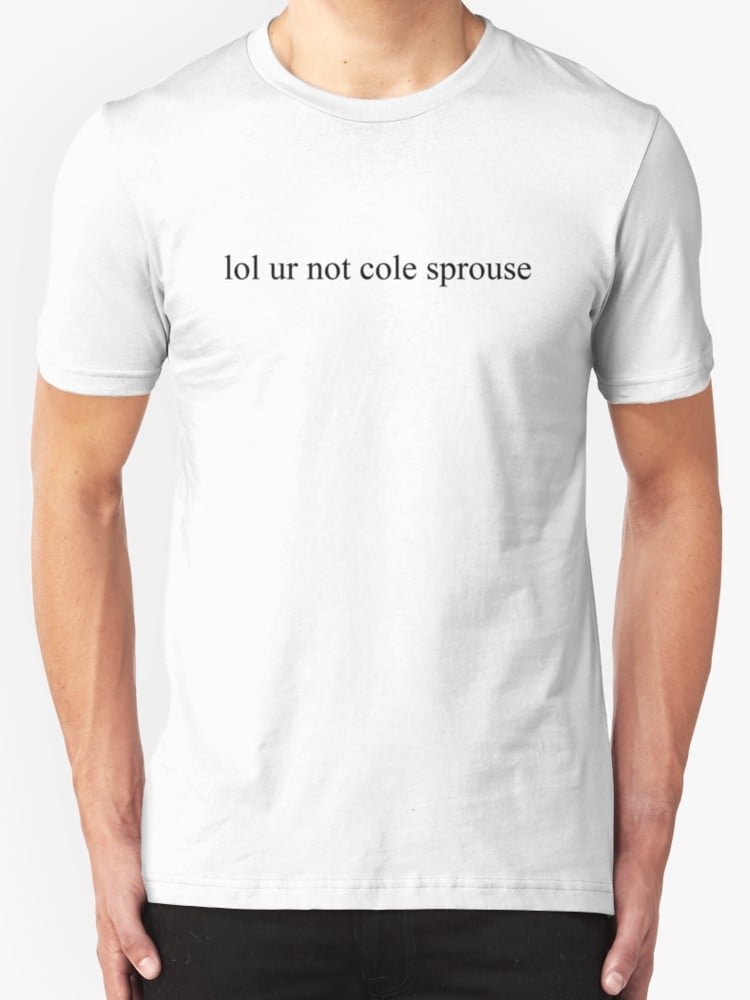 "LOL Ur Not Cole Sprouse" Shirt