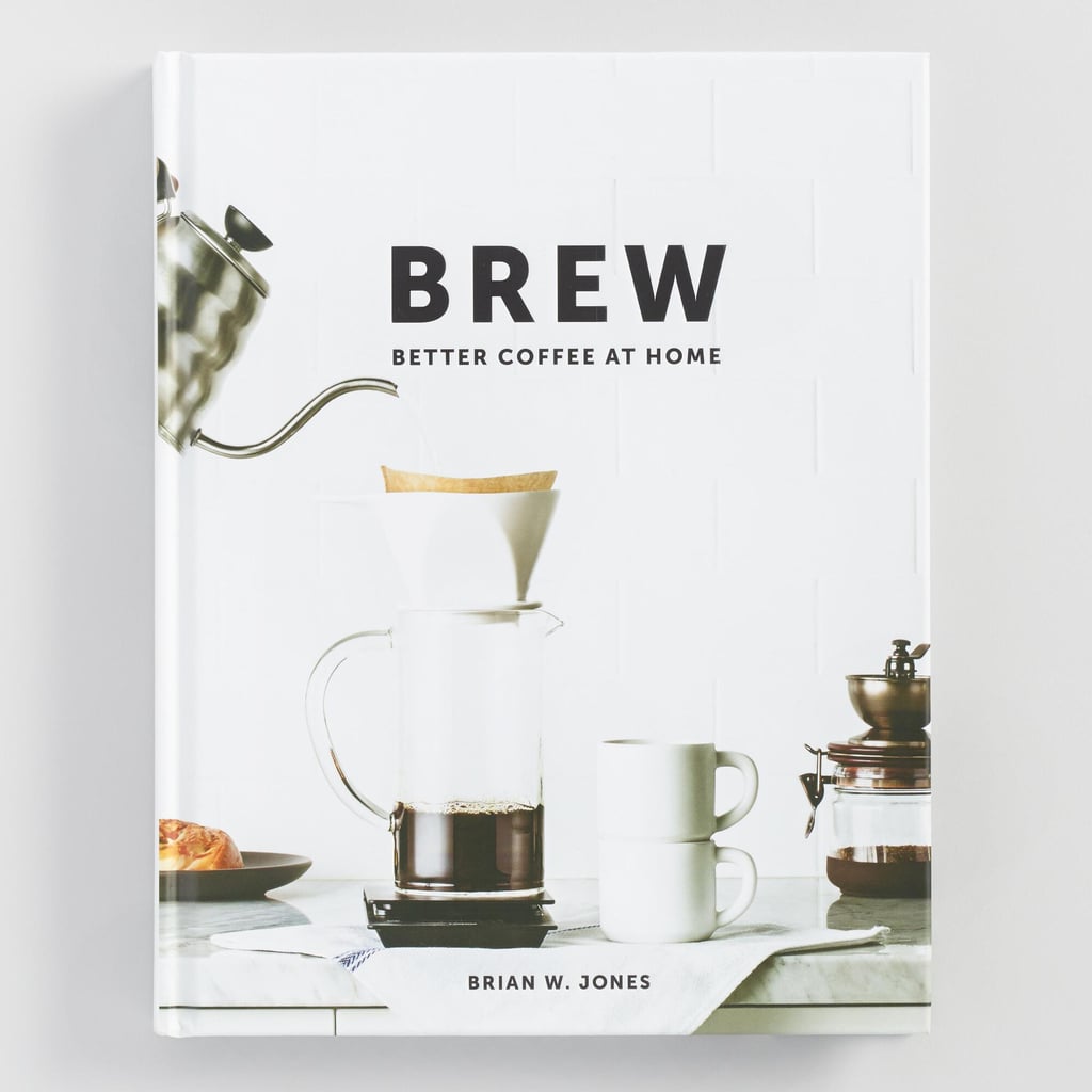 Brew: Better Coffee At Home by Brian W. Jones