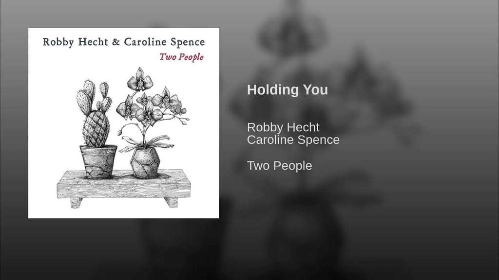 "Holding You" by Robby Hecht & Caroline Spence