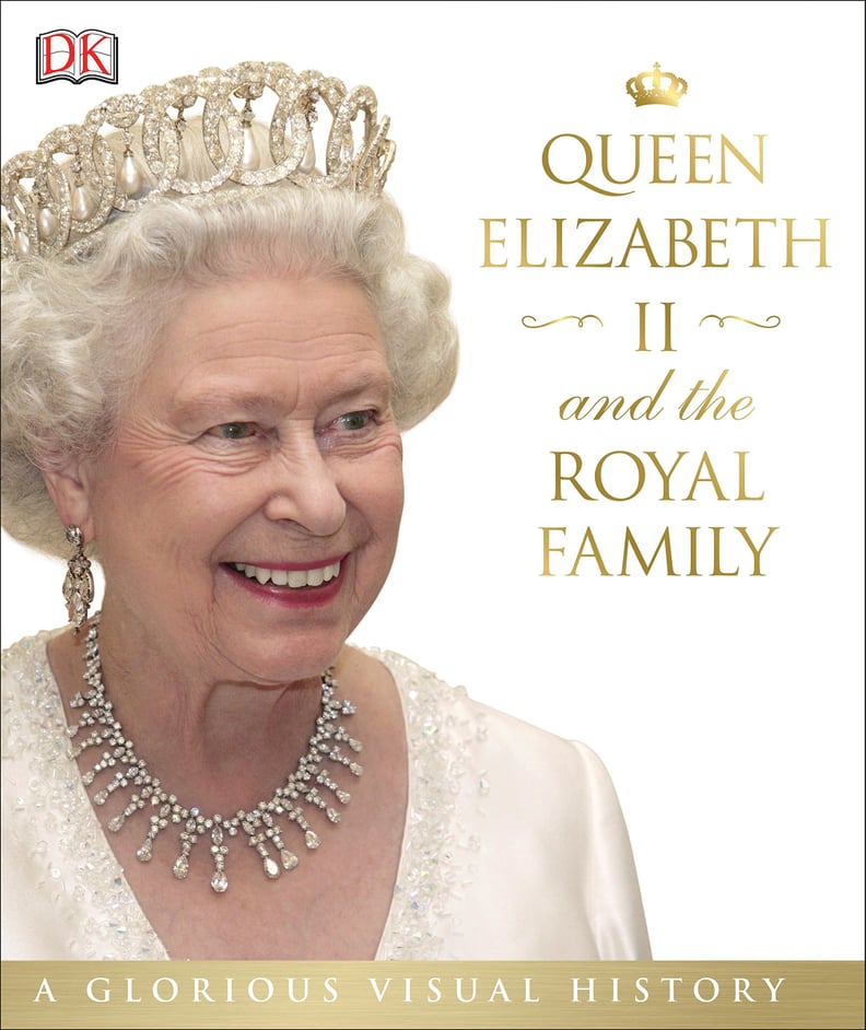 Best For Monarchists: Queen Elizabeth II and the Royal Family: A Glorious Visual History