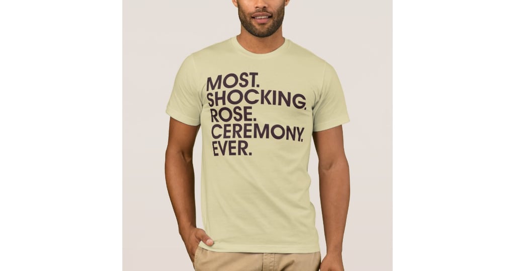 Most. Shocking. Rose. Ceremony. Ever. T-shirt