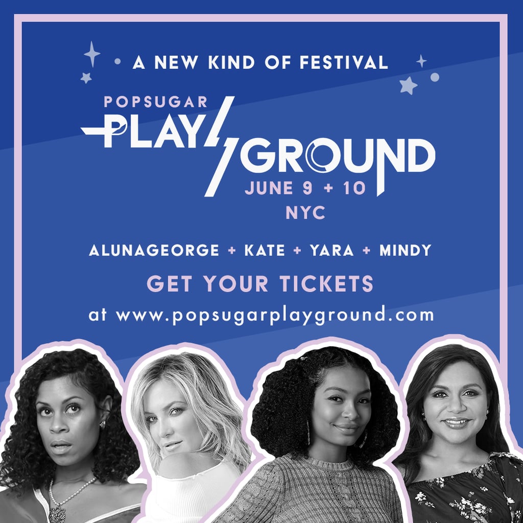 Be one of the first to experience POPSUGAR PlayGround — hurry and get your tickets now!