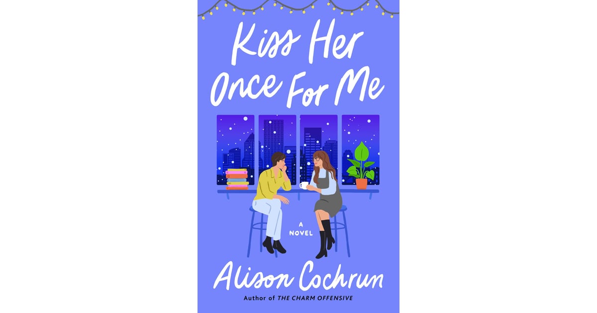"Kiss Her Once For Me" by Alison Cochrun Best New Books of 2022 POPSUGAR Entertainment Photo 290
