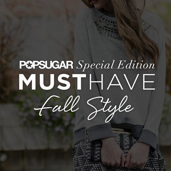POPSUGAR Must Have Special Edition Fall Style 2014