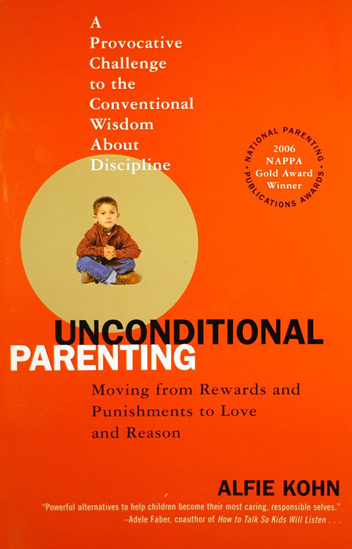 Unconditional Parenting: Moving From Rewards and Punishments to Love and Reason