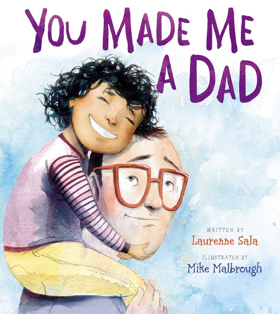 You Made Me a Dad by Laurenne Sala, illustrated by Mike Malbrough