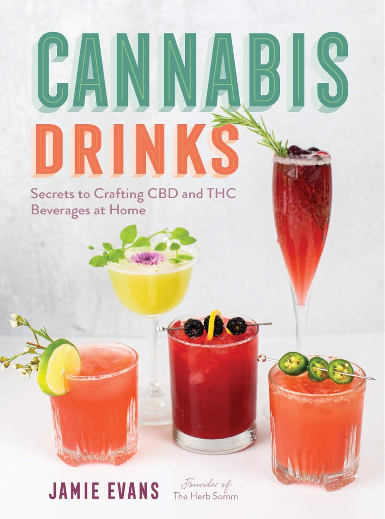 Cannabis Drinks: Secrets to Crafting CBD and THC Beverages at Home by Jamie Evans