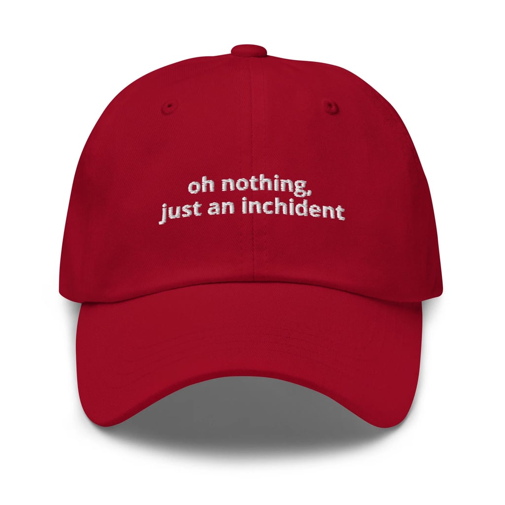 "Oh Nothing Just an Inchident" Dad Hat ($32)
If you're shopping for a Charles Leclerc fan, they'll adore this Dad Hat. Most F1 fans are familiar with young Leclerc being asked about an incident on the race track involving Max Verstappen. And when a reporter asked what had happened, Leclerc responded, "Oh nothing, just an inchident," creating one of the most famous F1 memes. The cap comes in a bunch of different colors, but we recommend the red to match Ferrari.