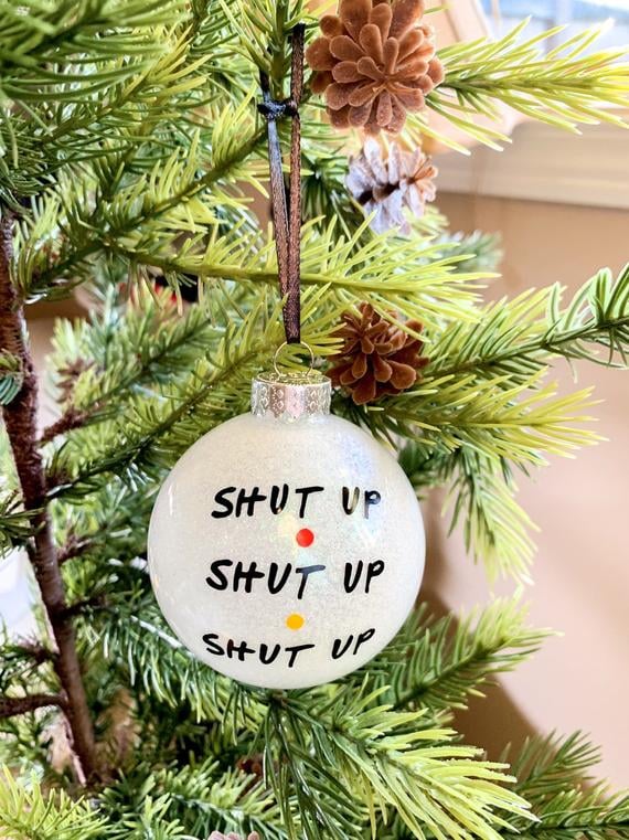 "Shut Up Shut Up Shut Up" Friends TV Show Ornament