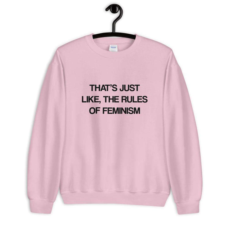 That's Just Like, the Rules of Feminism Eco-Friendly Sweatshirt