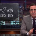 This John Oliver Video About Sex-Ed Is Hilarious — and Eye-Opening