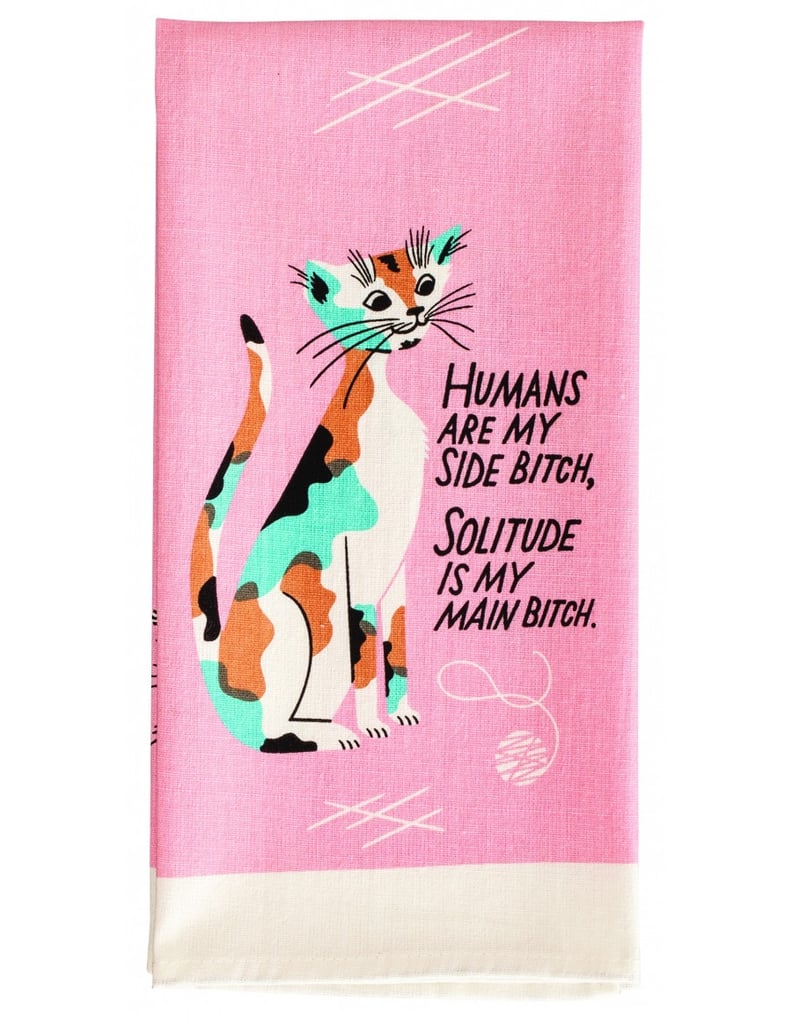 "Humans Are My Side B*tch" Dish Towel