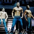 Channing Tatum Confirmed Magic Mike Is Coming to Broadway, and I Need My Inhaler