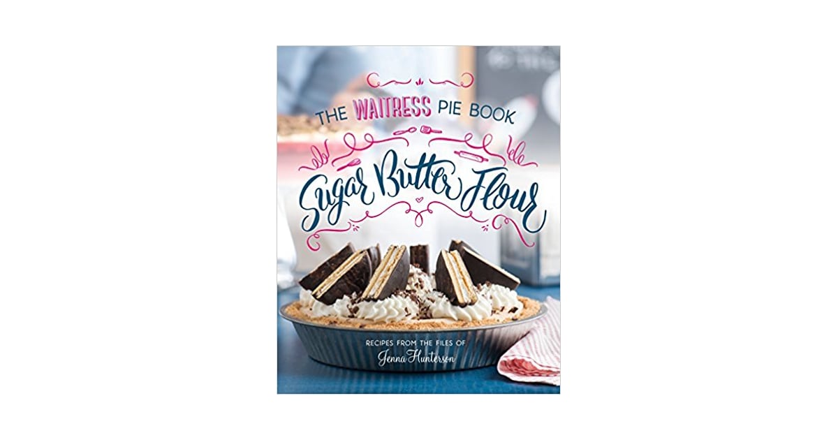 Sugar, Butter, Flour The Waitress Pie Book Broadway Gift Guide