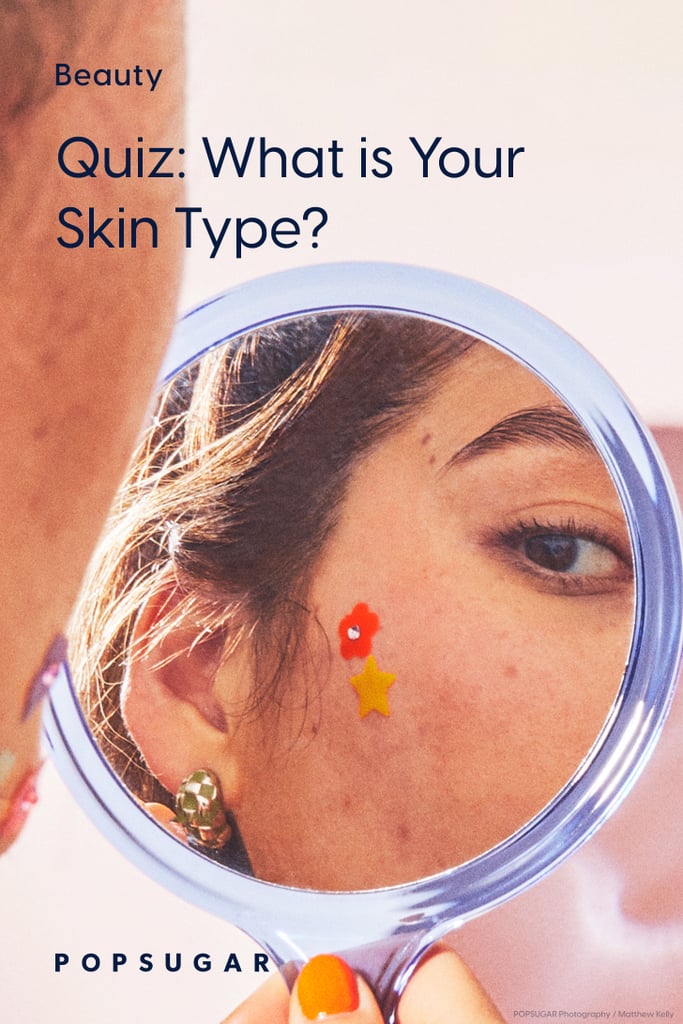 What Is My Skin Type? Take This Quiz POPSUGAR Beauty