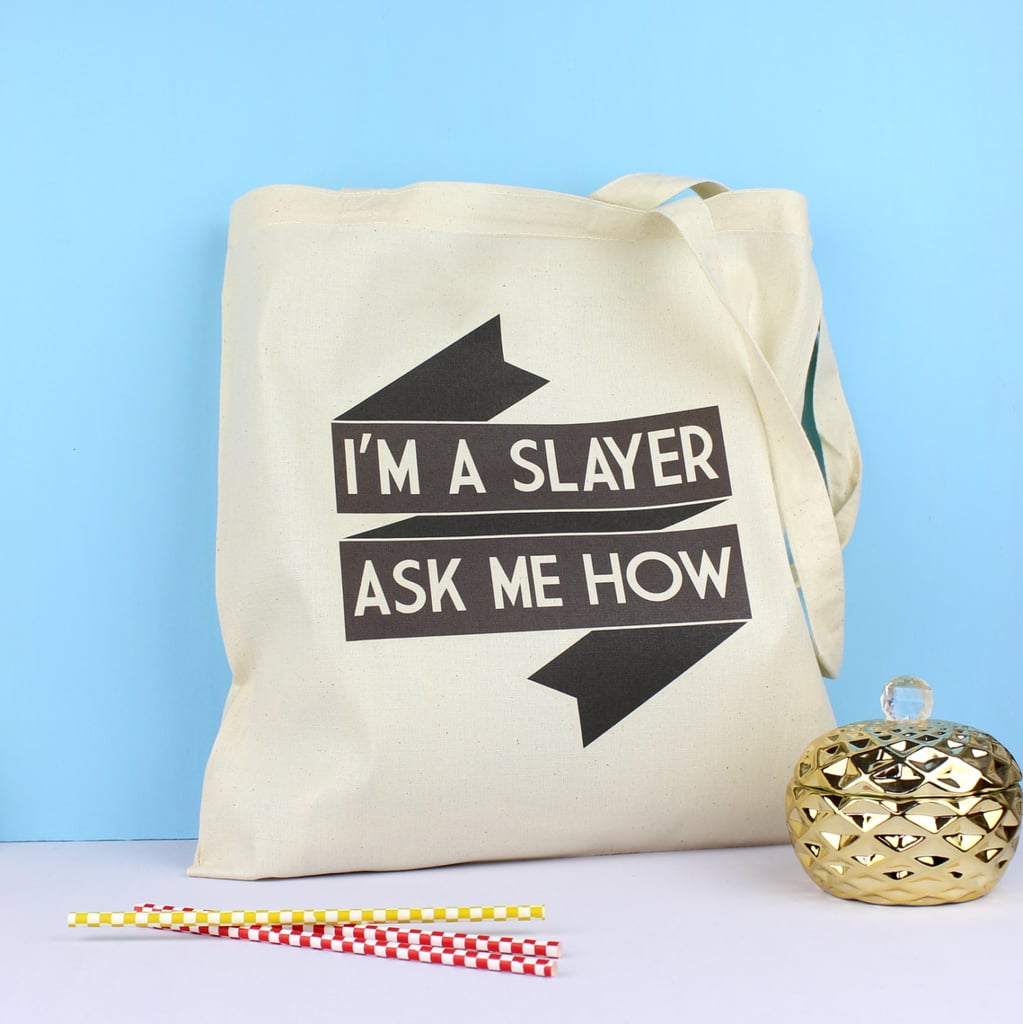 "I'm a Slayer, Ask Me How" Tote ($12)