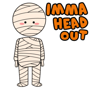 "Imma Head Out" Mummy