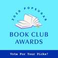 Vote in the POPSUGAR Book Club Awards Today and Crown the Best Reads of 2020