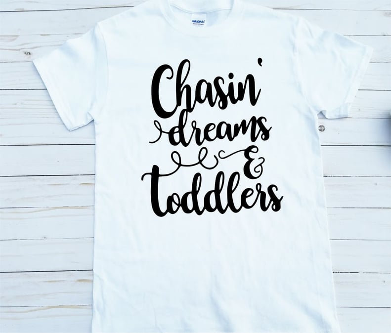 Chasin' Dreams and Toddlers Tee
