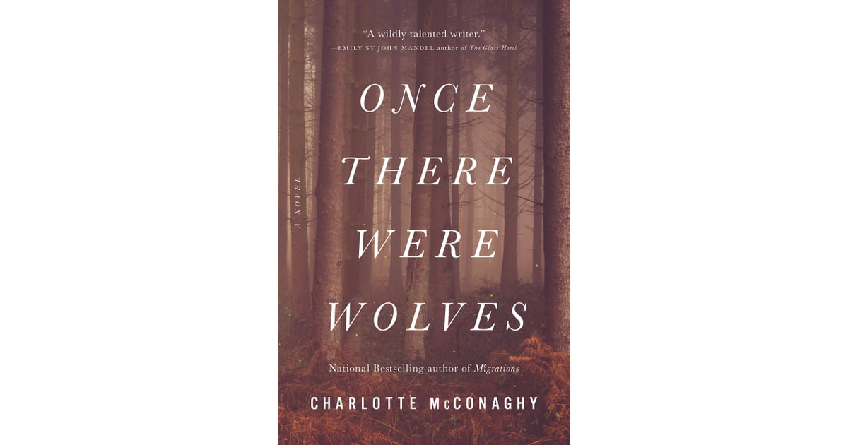 Once There Were Wolves by Charlotte McConaghy The Best New Summer Books of 2021 POPSUGAR