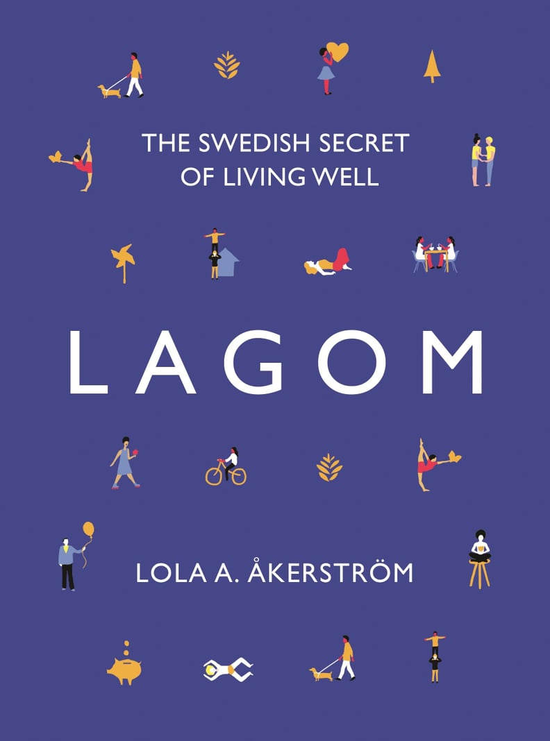 Lagom: The Swedish Secret of Living Well by Lola A. Akerstrom