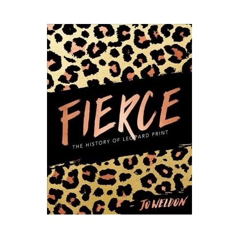 Fierce: The History of Leopard Print by Jo Weldon