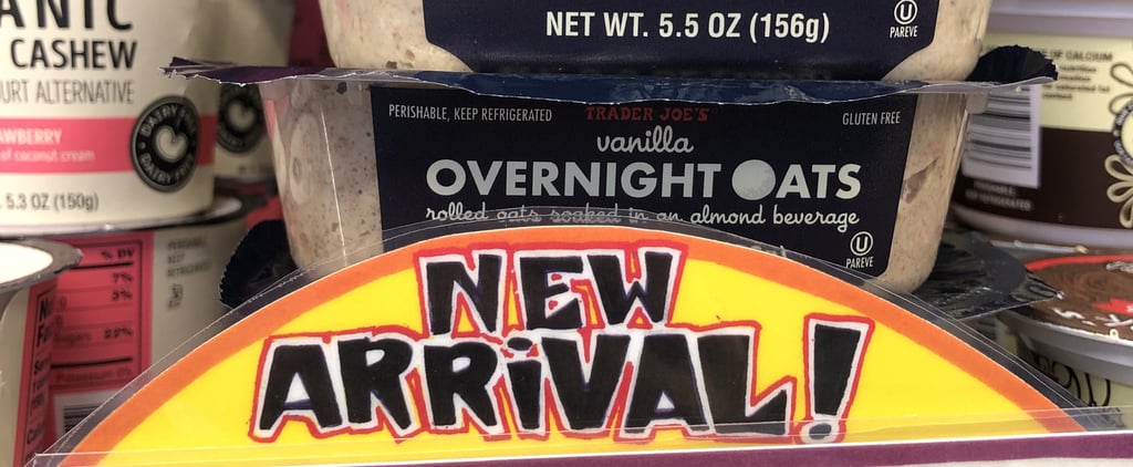 Trader Joe's New Arrival Alert! High-Protein Vanilla Overnight Oats With No Added Sugar