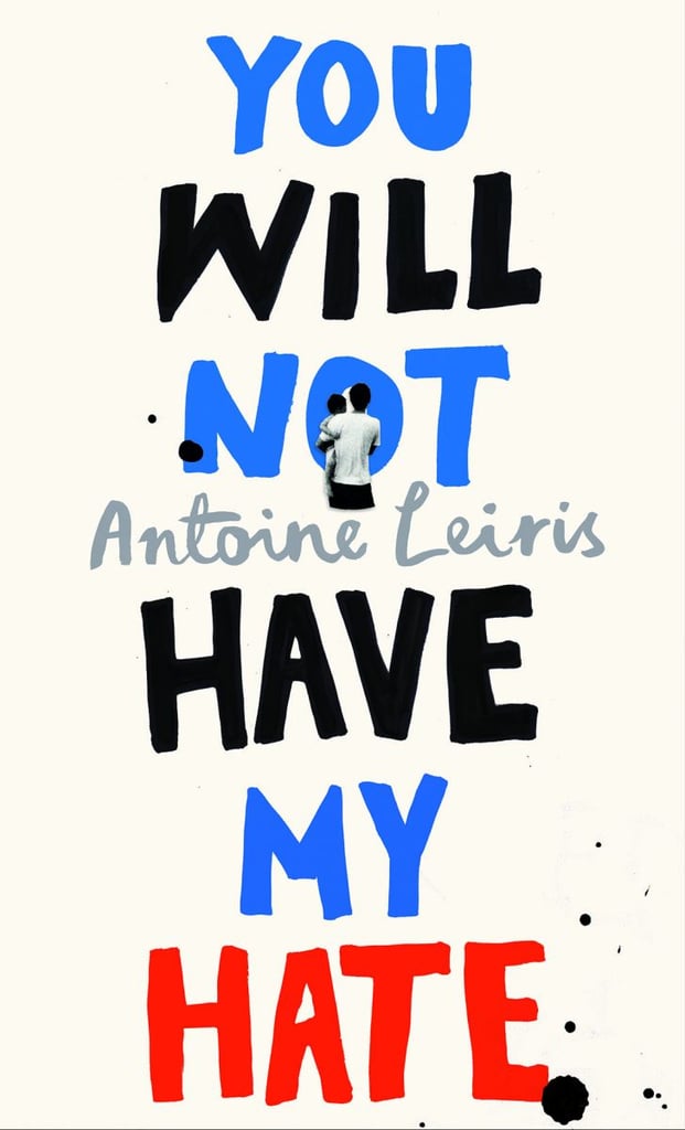 You Will Not Have My Hate by Antoine Leiris You Will Not Have My Hate by Antoine Leiris