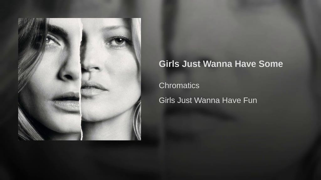 "Girls Just Wanna Have Some" by Chromatics