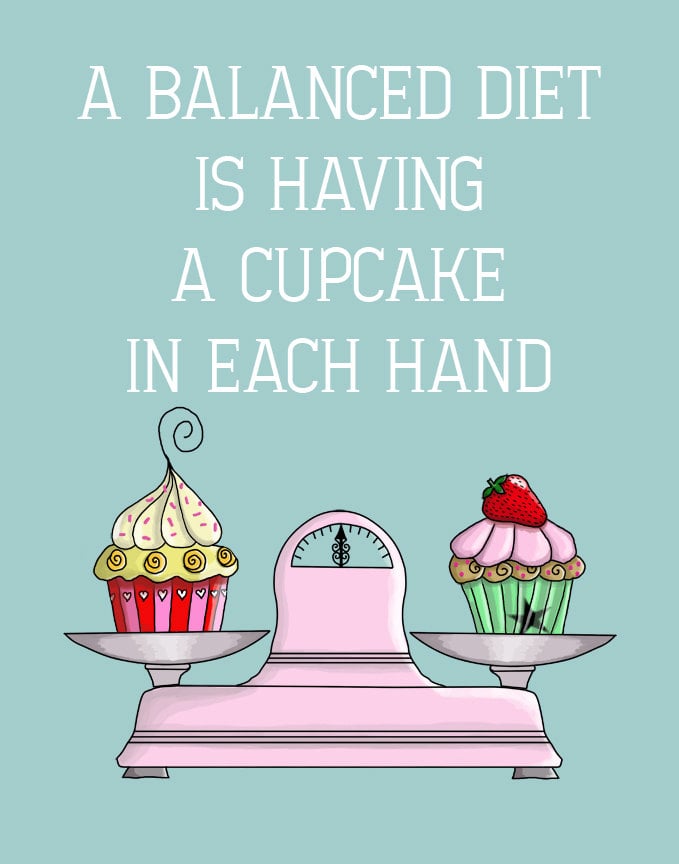 A balanced diet is having a cupcake in each hand ($26)