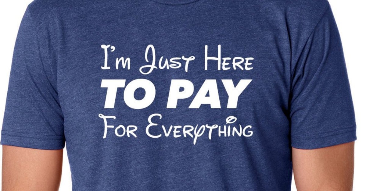 I'm Just Here To Pay For Everything T-Shirt, Disney Group Te