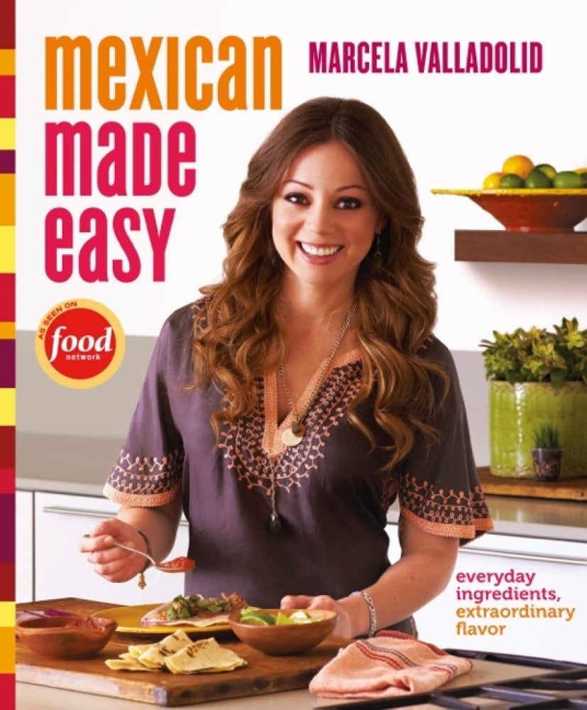 Mexican Made Easy: Everyday Ingredients, Extraordinary Flavor ($28)