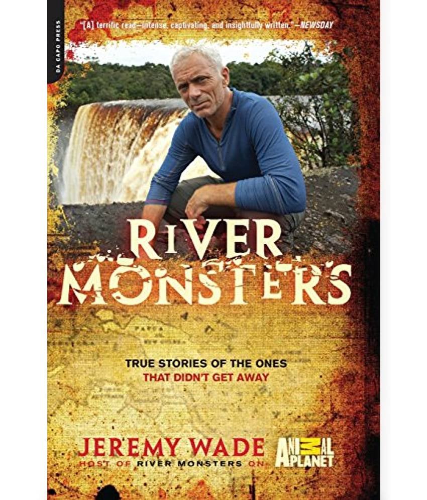 River Monsters: True Stories of the Ones That Didn't Get Away