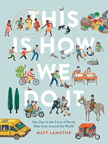 Ages 4-6: "This Is How We Do It: One Day in the Lives of Seven Kids From Around the World"