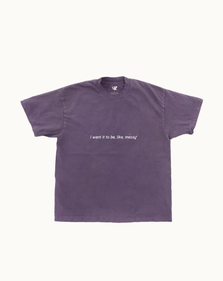 I Want It to Be Messy T-Shirt