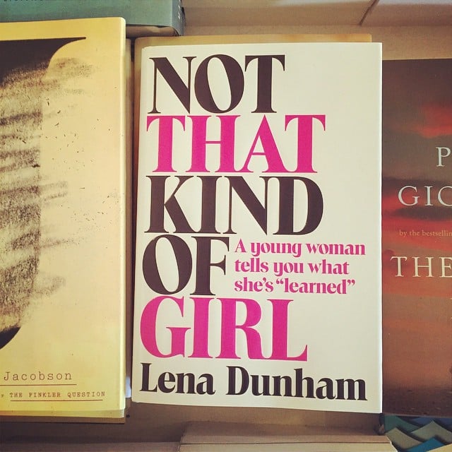 Not That Kind Of Girl By Lena Dunham 18 Recommended Reads From